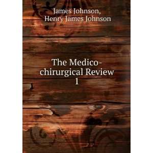   Medico chirurgical Review. 1 Henry James Johnson James Johnson Books