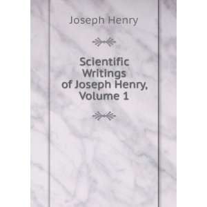   : Scientific Writings of Joseph Henry, Volume 1: Joseph Henry: Books