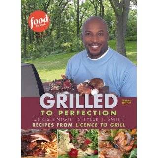 Grilled to Perfection Recipes from License to Grill by Chris Knight 
