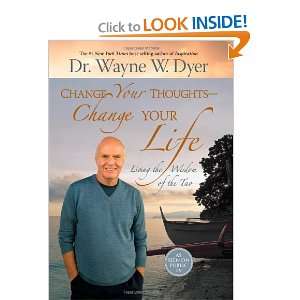By Dr. Wayne W. Dyer Change Your Thoughts   Change Your Life Living 