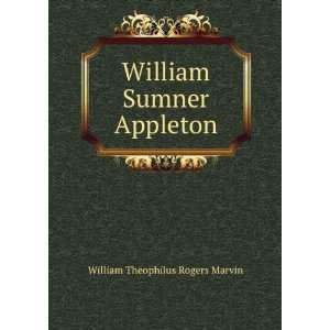  William Sumner Appleton William Theophilus Rogers Marvin 