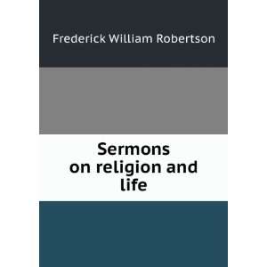    Sermons on religion & life Frederick William Robertson Books